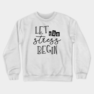 Let the Stress Begin Crewneck Sweatshirt